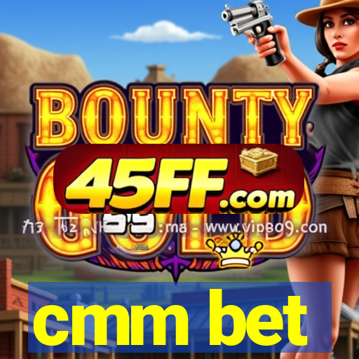 cmm bet
